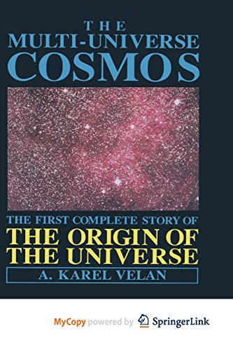 9781468460315: The Multi-Universe Cosmos: The First Complete Story of the Origin of the Universe