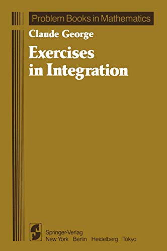 Exercises in Integration (Problem Books in Mathematics) (9781468463224) by George, Claude