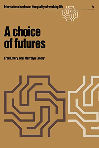 A choice of futures (International Series on the Quality of Working Life, 4) (9781468469509) by Emery, F.; Emery, M.