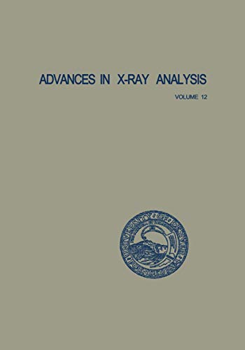 Stock image for Advances in X-ray Analysis: Volume 12: Proceedings of the Seventeenth Annual Conference on Applications of X-ray Analysis Held August 2123, 1968: Vol 12 for sale by Revaluation Books
