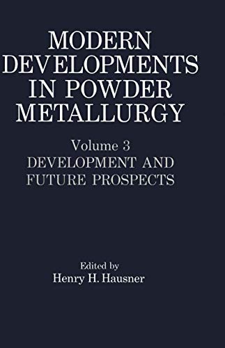 Stock image for Modern Developments in Powder Metallurgy: Volume 3 Development and Future Prospects for sale by GF Books, Inc.