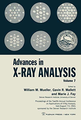 9781468486391: Advances in X-Ray Analysis: Volume 7 Proceedings of the Twelfth Annual Conference on Applications of X-Ray Analysis Held August 7-9, 1963