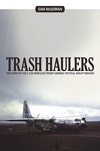 Stock image for Trash Haulers: The Story of the C-130 Hercules Troop Carrier/Tactical Airlift Mission for sale by GoldenWavesOfBooks