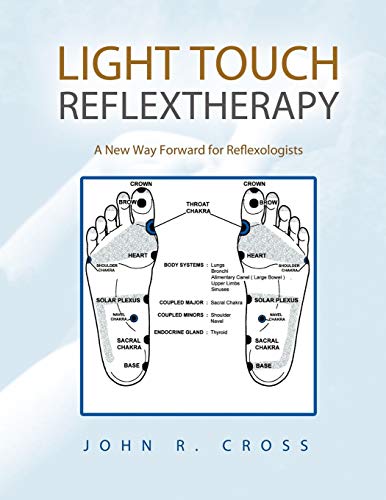 Light Touch Reflextherapy: A New Way Forward for Reflexologists (9781468503456) by Cross, John R.