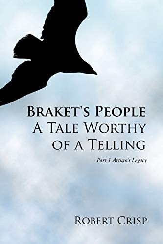 Stock image for Braket's People a Tale Worthy of a Telling: Part 1 Arturo's Legacy for sale by Chiron Media