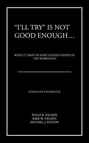 9781468509281: "I'll Try" Is Not Good Enough . . .: What it Takes to Make Change Happen in the Workplace!