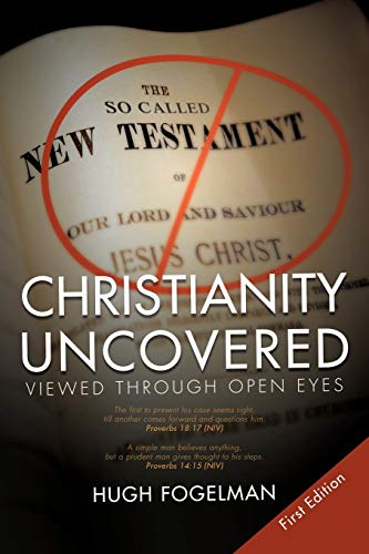 9781468530896: Christianity Uncovered: Viewed Through Open Eyes