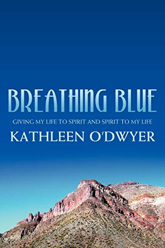 Stock image for Breathing Blue: Giving my life to Spirit and Spirit to my life for sale by Rye Berry Books