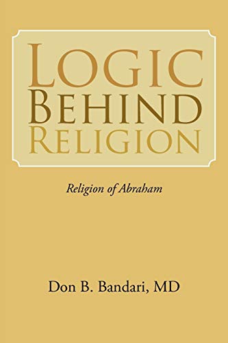 Stock image for Logic Behind Religion Religion of Abraham for sale by PBShop.store US