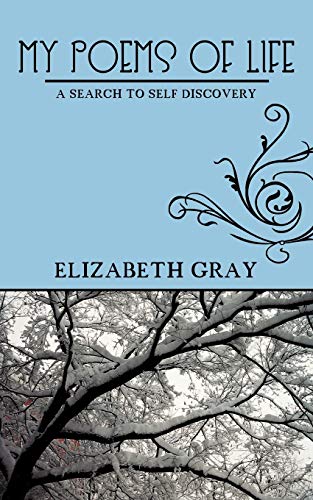 My Poems Of Life: A Search to Self Discovery (9781468532302) by Gray, Elizabeth
