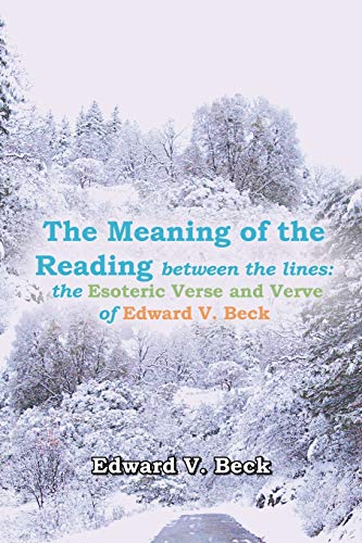 Beispielbild fr The Meaning of the Reading Between the Lines: The Esoteric Verse and Verve of Edward V. Beck zum Verkauf von ThriftBooks-Atlanta