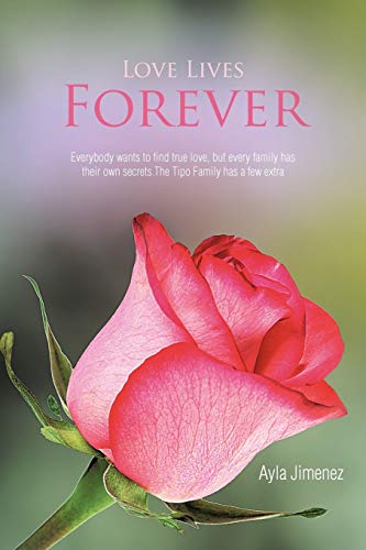 Beispielbild fr Love Lives Forever: Everybody Wants to Find True Love, But Every Family Has Their Own Secrets.the Tipo Family Has a Few Extra zum Verkauf von Chiron Media