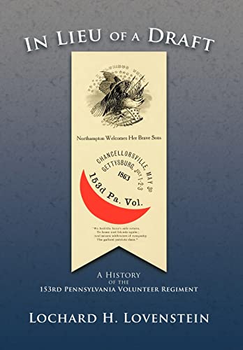 9781468536799: In Lieu Of A Draft: A History of the 153rd Pennsylvania Volunteer Regiment