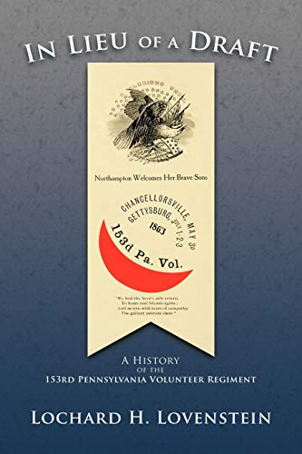 Beispielbild fr In Lieu of a Draft: A History of the 153rd Pennsylvania Volunteer Regiment zum Verkauf von Lucky's Textbooks