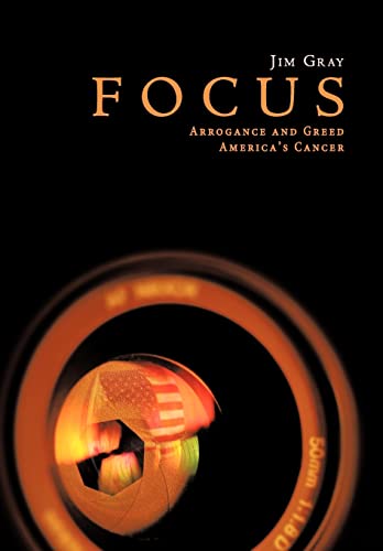 9781468536928: Focus: Arrogance and Greed, America's Cancer