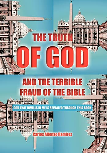 Stock image for The Truth of God and the Terrible Fraud of the Bible: God That Dwells in Me Is Revealed Through This Book for sale by Lakeside Books