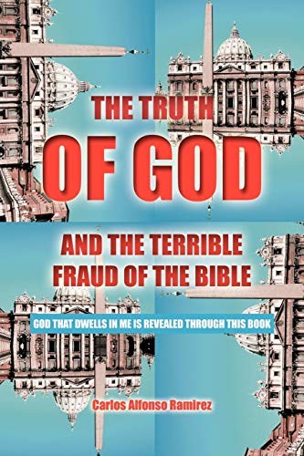 9781468537659: The Truth of God and the Terrible Fraud of the Bible: God That Dwells in Me is Revealed Through This Book