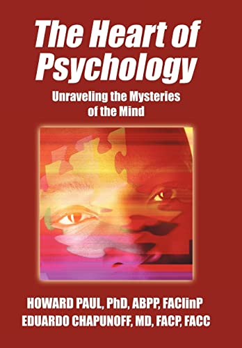 Imagen de archivo de The Heart of Psychology: Unraveling the Mysteries of the Mind [Hardcover] Paul Phd Abpp, Howard and Chapunoff MD Facp Facc, Faclinp Eduardo a la venta por Broad Street Books