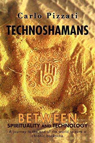 Imagen de archivo de Technoshamans: Between Spirituality and Technology - A Journey to the End of the World to Cure a Chronic Backache a la venta por ThriftBooks-Dallas