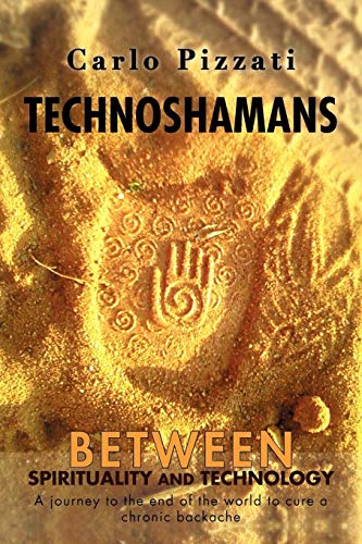 Stock image for Technoshamans: Between Spirituality and Technology - A Journey to the End of the World to Cure a Chronic Backache for sale by ThriftBooks-Dallas