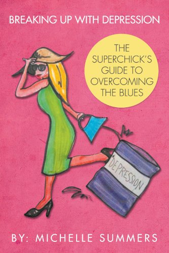 9781468538984: Breaking Up With Depression: The Superchick's Guide To Overcoming The Blues