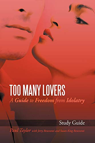 Too Many Lovers: A Guide to Freedom from Idolatry (9781468539882) by Taylor, Paul