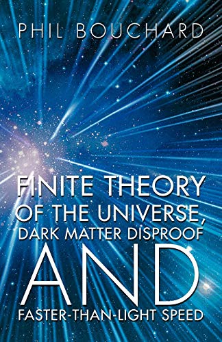 Imagen de archivo de Finite Theory Of The Universe, Dark Matter Disproof And Faster-Than-Light Speed a la venta por Lucky's Textbooks