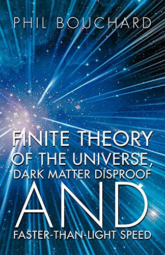 Stock image for Finite Theory Of The Universe, Dark Matter Disproof And FasterThanLight Speed for sale by PBShop.store US