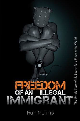 9781468541670: Freedom of an Illegal Immigrant: The Untold Story of My Search for a Place in the World