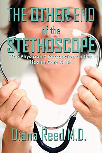 9781468544121: The Other End Of The Stethoscope: The Physician's Perspective On The Health Care Crisis