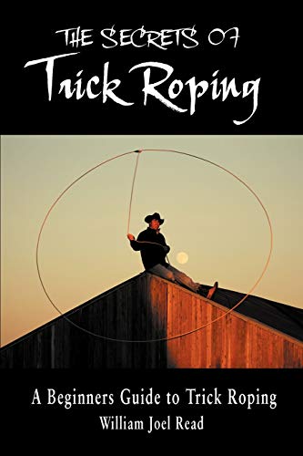 Beispielbild fr The Secrets of Trick Roping: A Beginners Guide to Trick Roping zum Verkauf von Goodwill Books