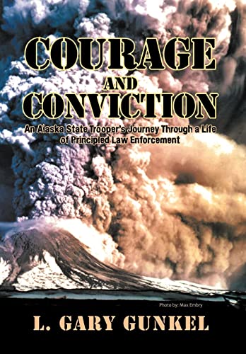 Stock image for Courage and Conviction: An Alaska State Troopers Journey Through a Life of Principled Law Enforcement for sale by Red's Corner LLC