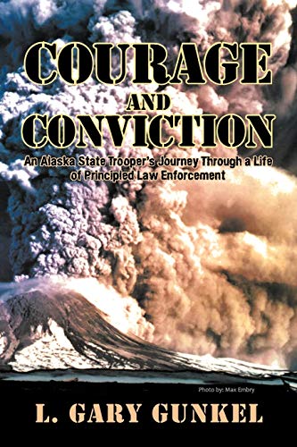 Stock image for Courage and Conviction: An Alaska State Trooper's Journey Through a Life of Principled Law Enforcement for sale by SecondSale