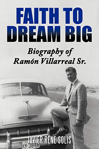 Imagen de archivo de Faith to Dream Big Biography of Ramn Villarreal Sr Biography of RAM N Villarreal Sr a la venta por PBShop.store US