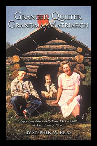 Imagen de archivo de Granger, Quilter, Grandma, Matriarch Life on the Reiss Family Farm 1944 1948 St Clair County, Illinois a la venta por PBShop.store US