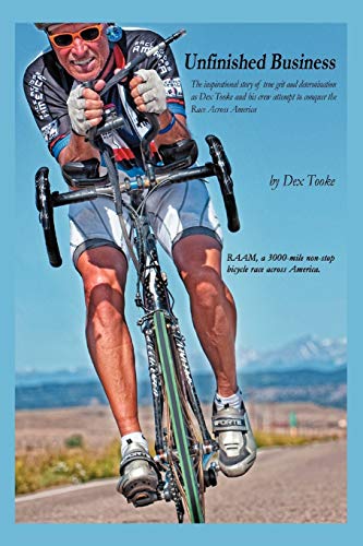 Stock image for Unfinished Business: The Inspirational Story of True Grit and Determination as Dex Tooke and His Crew Attempt to Conquer the Race Across America for sale by BooksRun