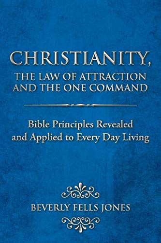 Beispielbild fr Christianity, the Law of Attraction and the One Command: Bible Principles Revealed and Applied to Every Day Living zum Verkauf von Books From California