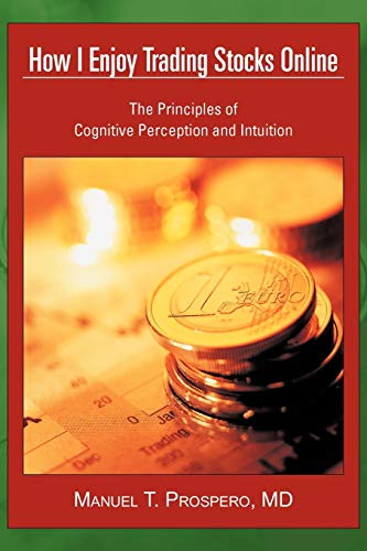 Imagen de archivo de How I Enjoy Trading Stocks Online: The Principles of Cognitive Perception and Intuition a la venta por Chiron Media