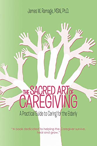 Imagen de archivo de The Sacred Art of Caregiving: A Practical Guide to Caring for the Elderly a la venta por Your Online Bookstore