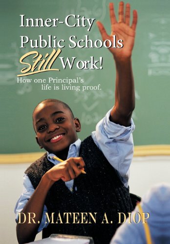 Beispielbild fr Inner City Public Schools Still Work: How One Principal's Life Is Living Proof! zum Verkauf von Lakeside Books