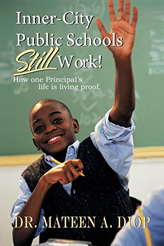 Stock image for Inner City Public Schools Still Work: How One Principal's Life Is Living Proof! for sale by Chiron Media
