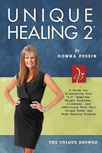 9781468580792: Unique Healing 2: A Guide for Eliminating Your "A-Z" Symptoms, Weight Problems, Illnesses, and Addictions With This Unique Bowel and Body Healing Program
