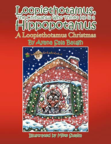 9781468581119: Loopiethotamus, the Chihuahua Who Thinks He is a Hippopotamus: A Loopiethotamus Christmas