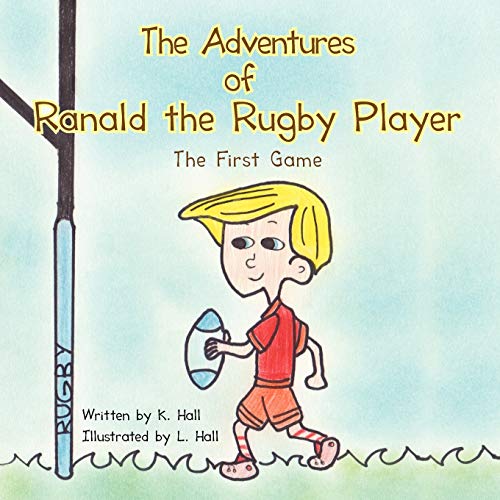 The Adventures of Ranald the Rugby Player: The First Game (9781468583199) by K. Hall