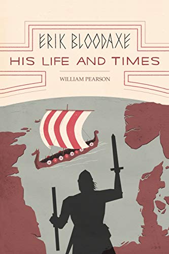 9781468583304: Erik Bloodaxe: His Life And Times: A Royal Viking In His Historical And Geographical Settings