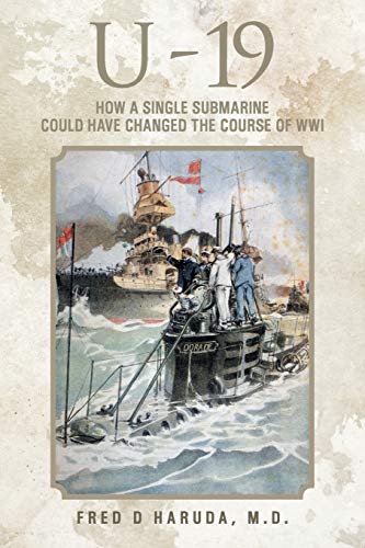 9781468594546: U - 19: How a Single Submarine Could Have Changed the Course of WWI