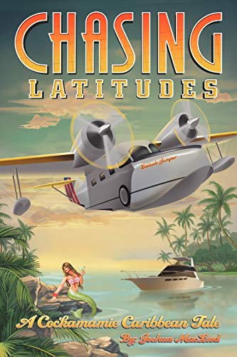 9781468595703: Chasing Latitudes: A Cockamamie Caribbean Tale