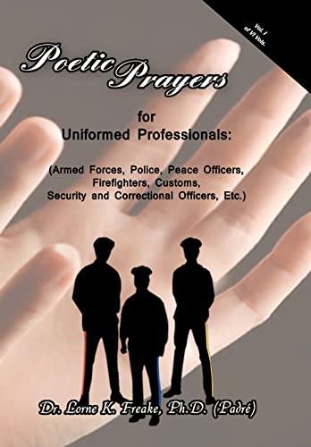 Stock image for Poetic Prayers for Uniformed Professionals: (Armed Forces, Police, Peace Officers, Firefighters, Security, Customs, and Correctional Officers, Etc.) for sale by Lucky's Textbooks