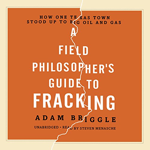 Stock image for A Field Philosopher's Guide to Fracking: How One Texas Town Stood Up to Big Oil and Gas for sale by The Yard Sale Store