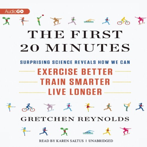 Stock image for The First 20 Minutes: Surprising Science Reveals How We Can: Exercise Better, Train Smarter, Live Longer for sale by The Yard Sale Store